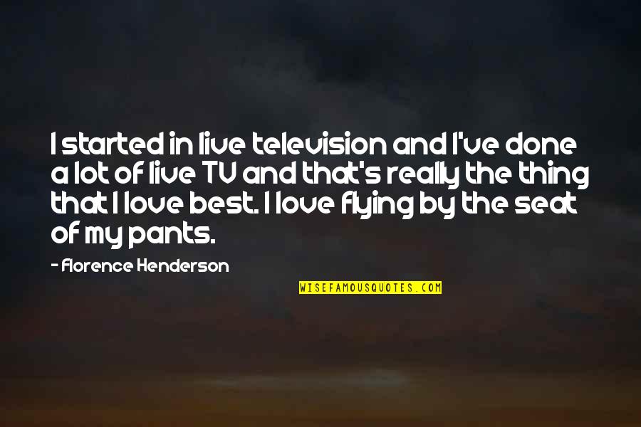 Godbee Siding Quotes By Florence Henderson: I started in live television and I've done Godbee Siding Quotes By Florence Henderson: I started in live television and I've done