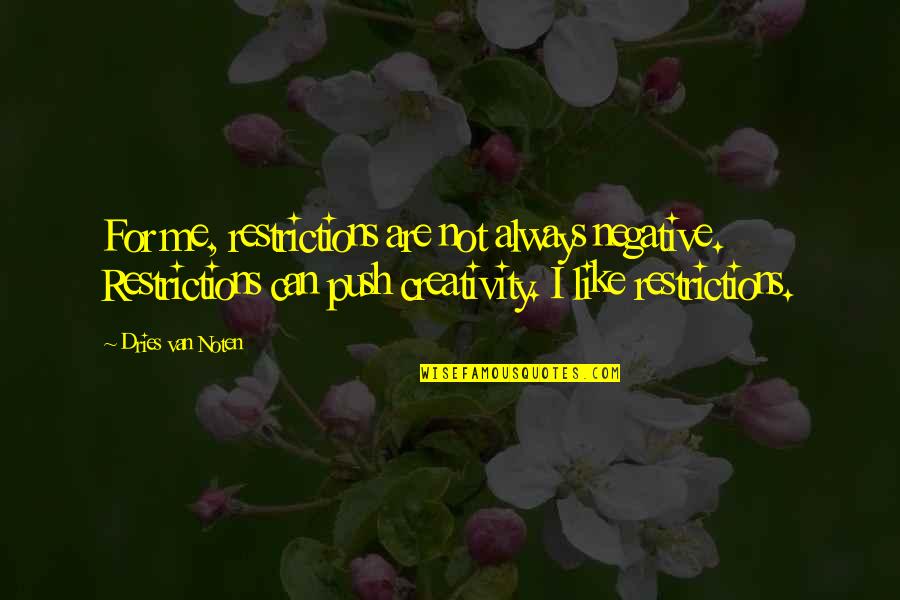 Godbeer Mma Quotes By Dries Van Noten: For me, restrictions are not always negative. Restrictions