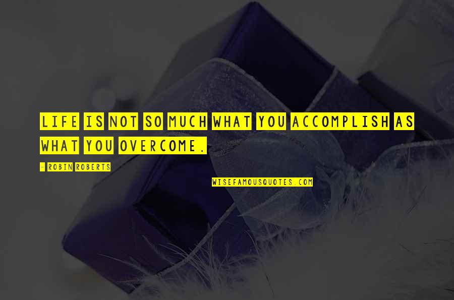 Godbert Manderville Quotes By Robin Roberts: Life is not so much what you accomplish Godbert Manderville Quotes By Robin Roberts: Life is not so much what you accomplish