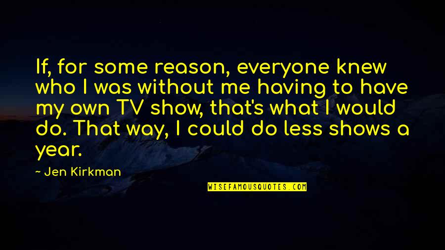 Godbole Shubhangi Quotes By Jen Kirkman: If, for some reason, everyone knew who I