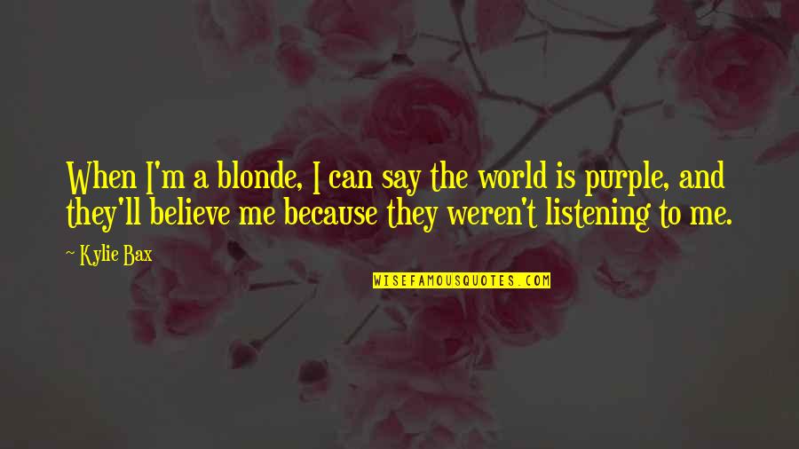 Godbole Shubhangi Quotes By Kylie Bax: When I'm a blonde, I can say the
