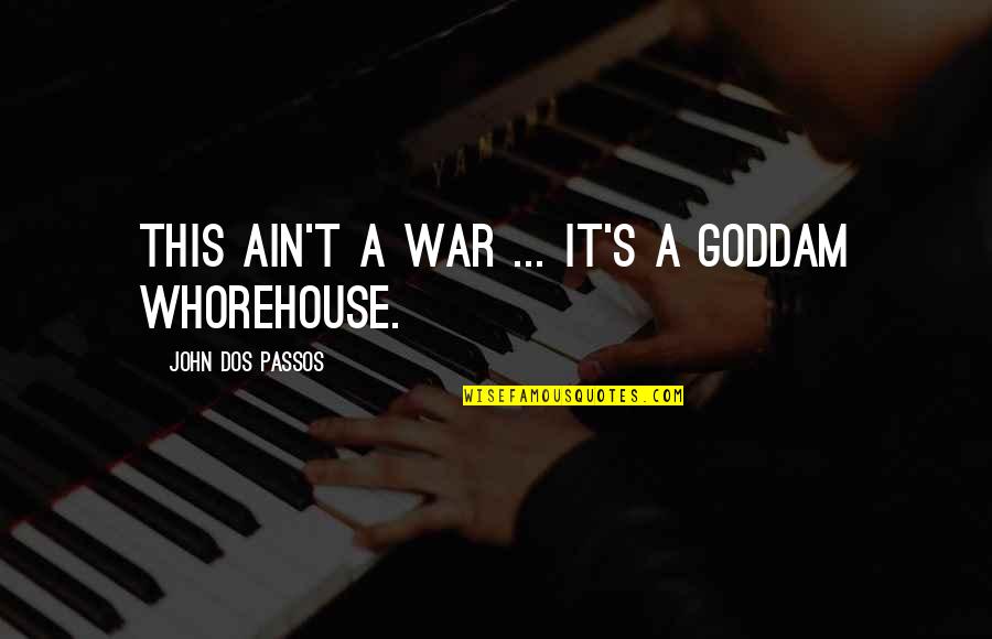 Goddam Quotes By John Dos Passos: This ain't a war ... It's a goddam