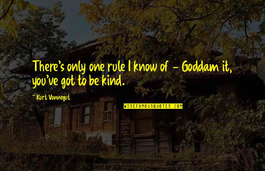 Goddam Quotes By Kurt Vonnegut: There's only one rule I know of -