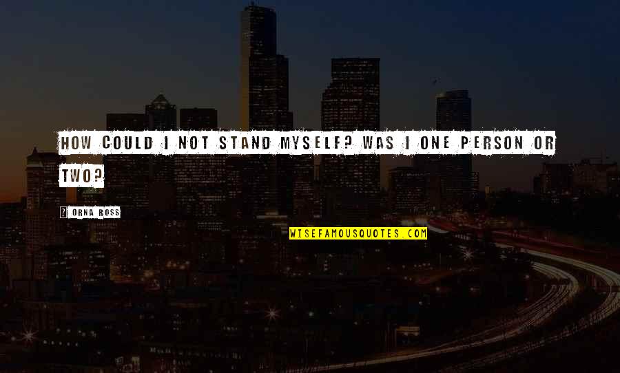 Goddamed Quotes By Orna Ross: How could I not stand myself? Was I