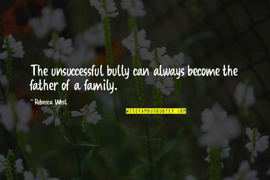 Goddamed Quotes By Rebecca West: The unsuccessful bully can always become the father