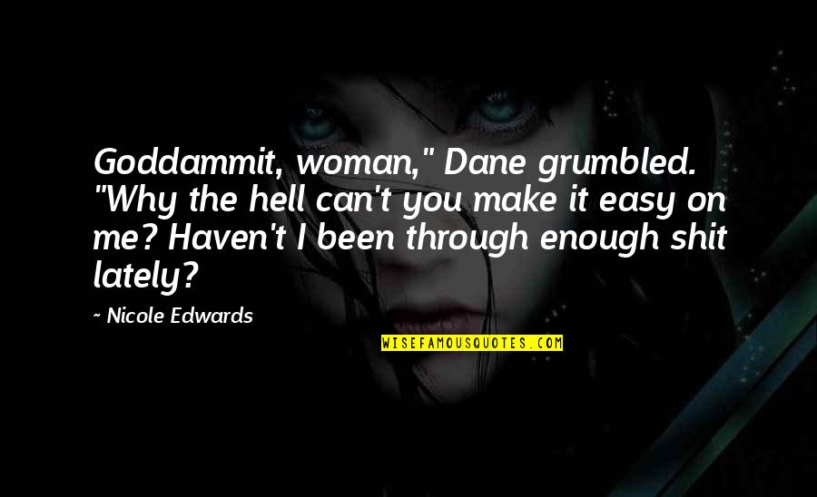 Goddammit Quotes By Nicole Edwards: Goddammit, woman," Dane grumbled. "Why the hell can't