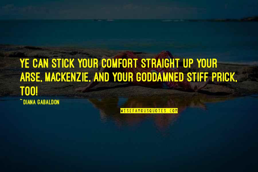 Goddamned Quotes By Diana Gabaldon: Ye can stick your comfort straight up your