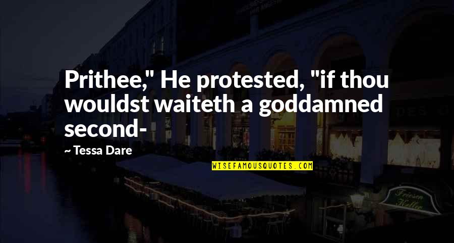 Goddamned Quotes By Tessa Dare: Prithee," He protested, "if thou wouldst waiteth a