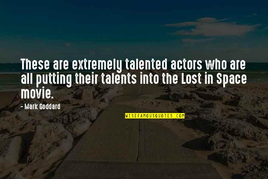 Goddard Quotes By Mark Goddard: These are extremely talented actors who are all
