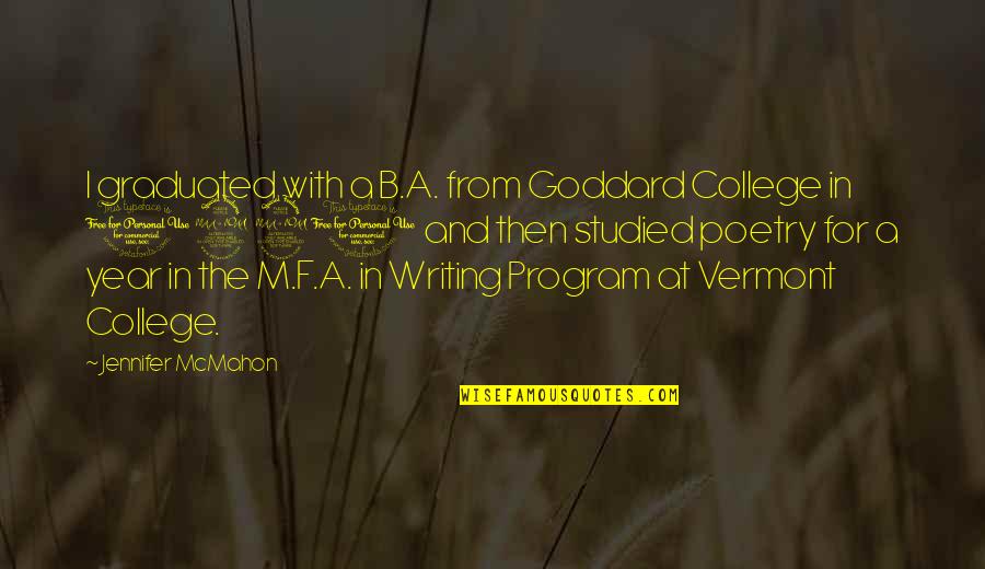 Goddard's Quotes By Jennifer McMahon: I graduated with a B.A. from Goddard College