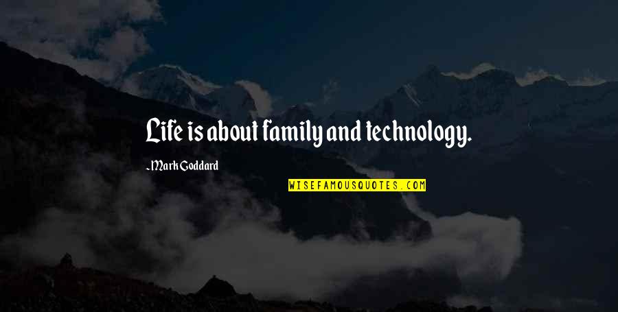 Goddard's Quotes By Mark Goddard: Life is about family and technology.