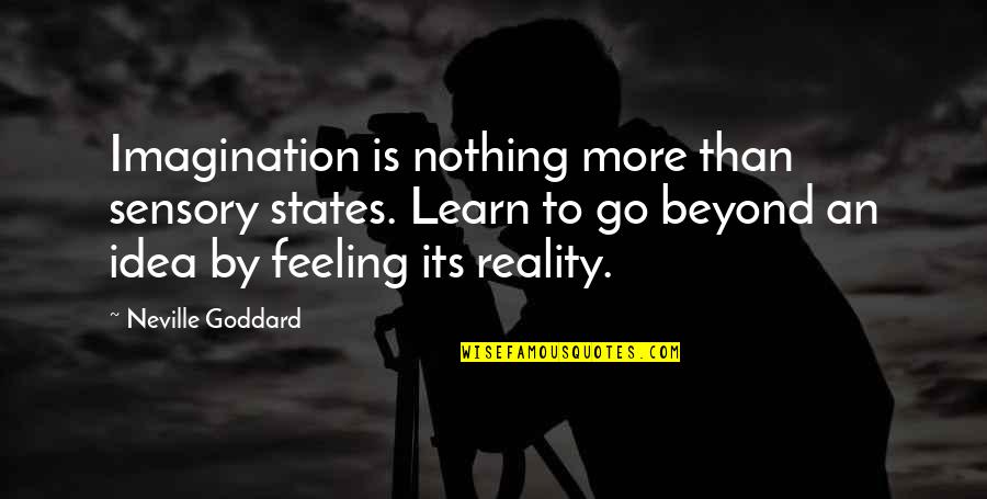 Goddard's Quotes By Neville Goddard: Imagination is nothing more than sensory states. Learn