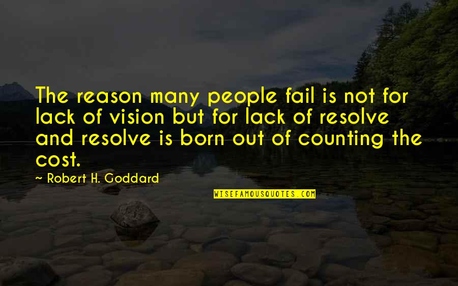 Goddard's Quotes By Robert H. Goddard: The reason many people fail is not for