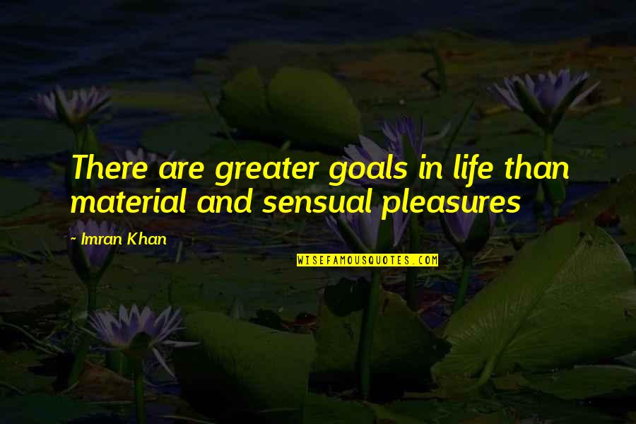 Goddes Quotes By Imran Khan: There are greater goals in life than material