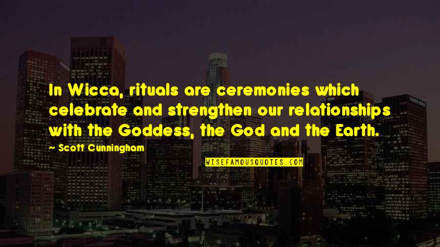 Goddess And God Quotes By Scott Cunningham: In Wicca, rituals are ceremonies which celebrate and Goddess And God Quotes By Scott Cunningham: In Wicca, rituals are ceremonies which celebrate and