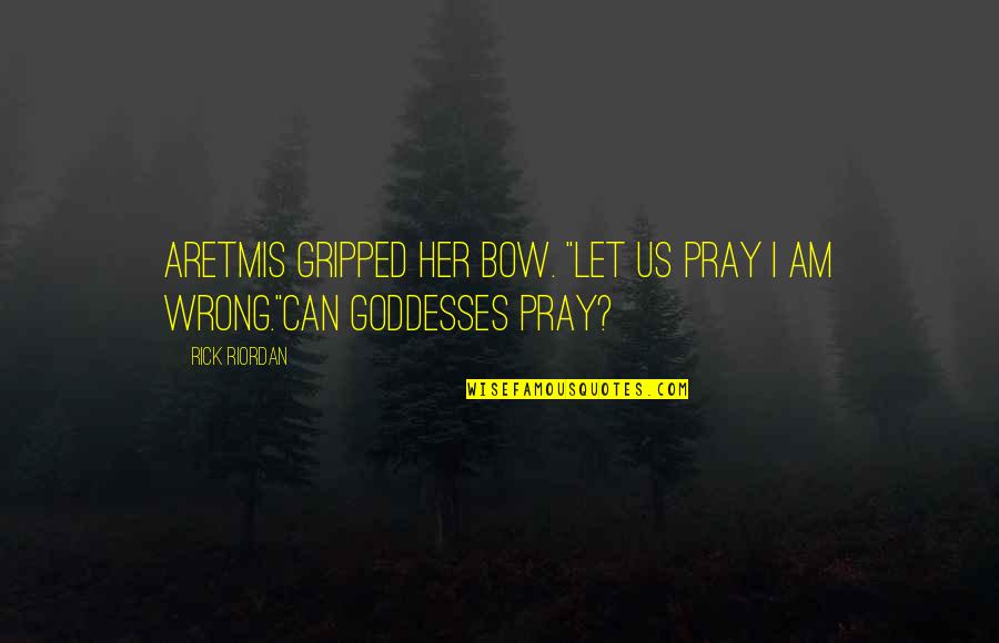 Goddess And Gods Quotes By Rick Riordan: Aretmis gripped her bow. "Let us pray I