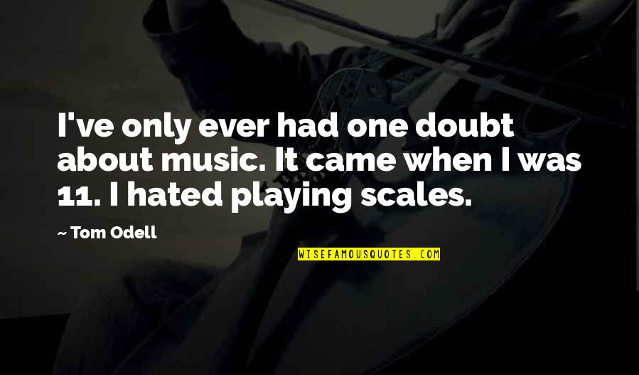 Goddess And Gods Work Together Quotes By Tom Odell: I've only ever had one doubt about music.