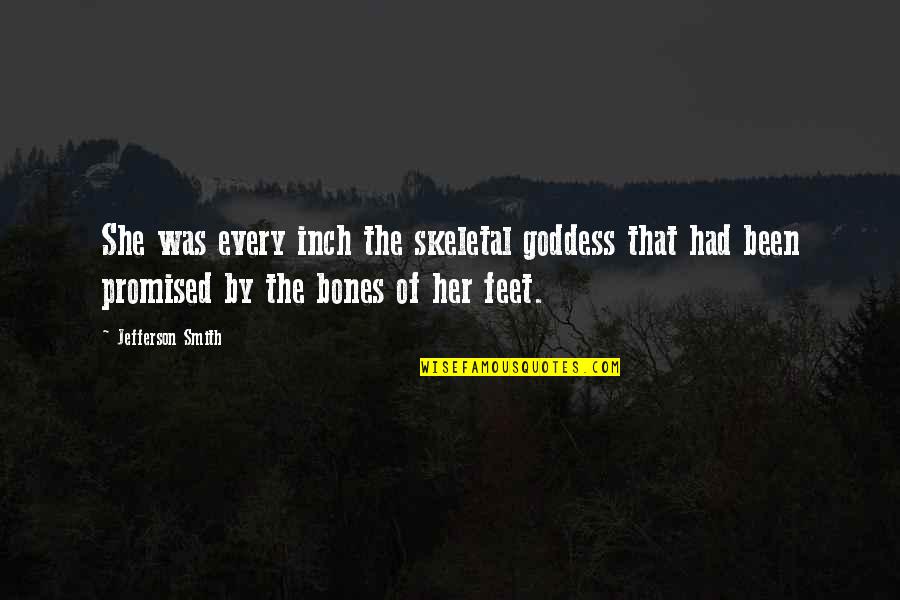 Goddess Beauty Quotes By Jefferson Smith: She was every inch the skeletal goddess that