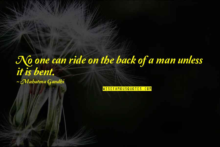 Goddess Inanna Quotes By Mahatma Gandhi: No one can ride on the back of