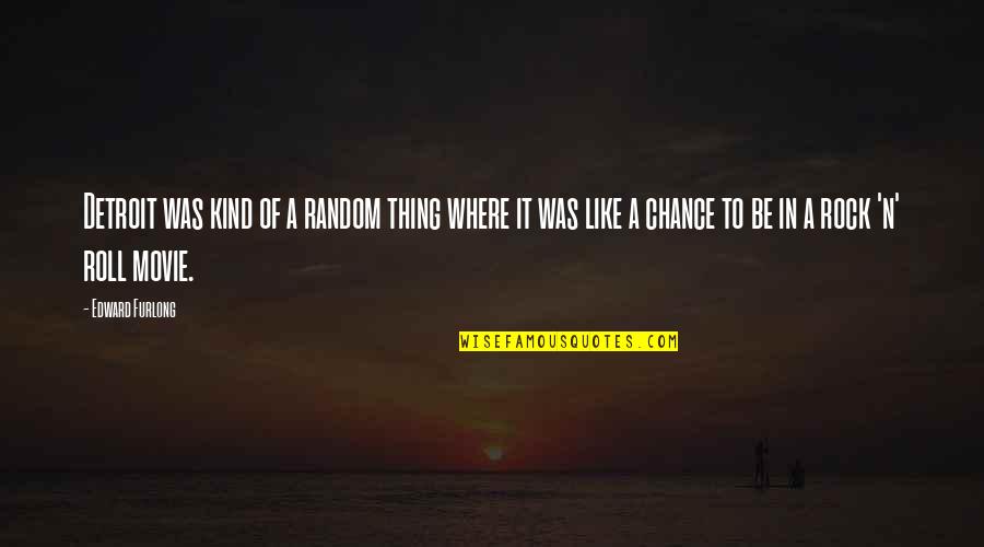 Goddess Inheritance Quotes By Edward Furlong: Detroit was kind of a random thing where Goddess Inheritance Quotes By Edward Furlong: Detroit was kind of a random thing where