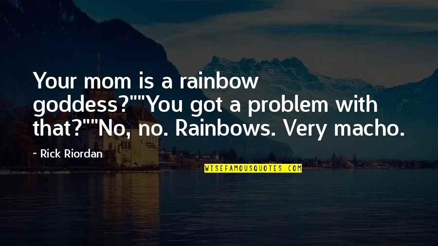 Goddess Iris Quotes By Rick Riordan: Your mom is a rainbow goddess?""You got a