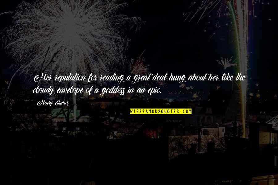 Goddess Like Quotes By Henry James: Her reputation for reading a great deal hung Goddess Like Quotes By Henry James: Her reputation for reading a great deal hung