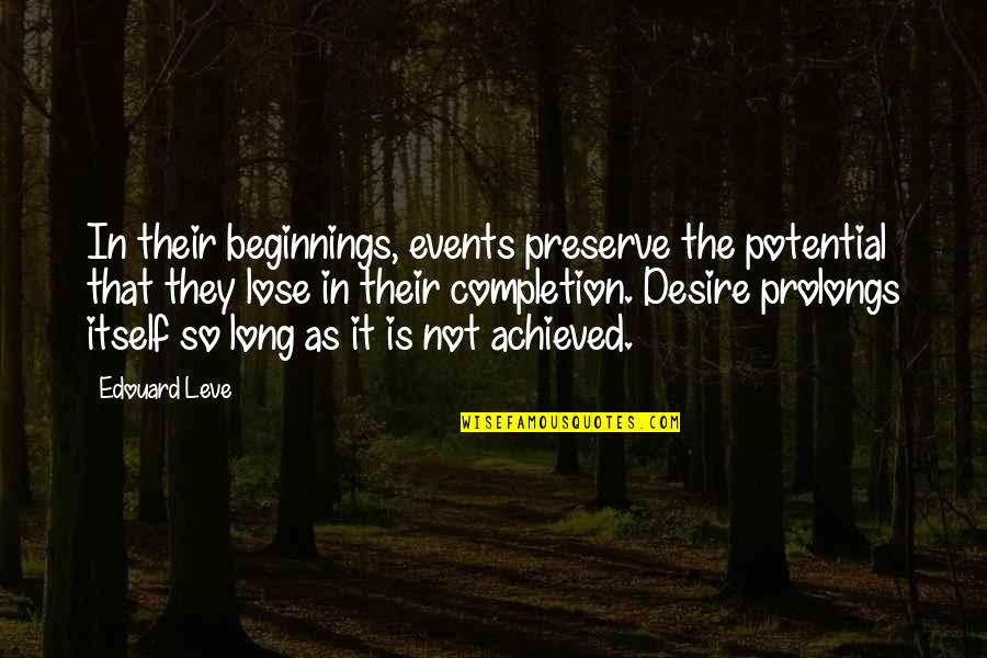Goddess Of Earth Quotes By Edouard Leve: In their beginnings, events preserve the potential that Goddess Of Earth Quotes By Edouard Leve: In their beginnings, events preserve the potential that