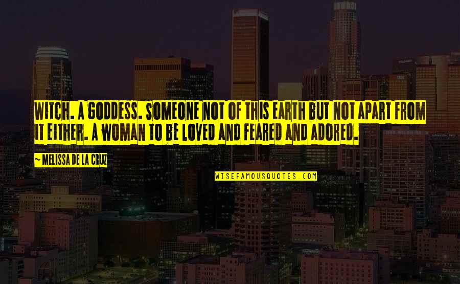 Goddess Of Earth Quotes By Melissa De La Cruz: Witch. A goddess. Someone not of this earth Goddess Of Earth Quotes By Melissa De La Cruz: Witch. A goddess. Someone not of this earth