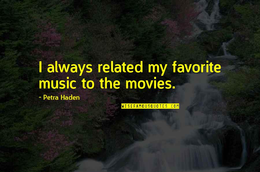 Goddess Of The Sea Quotes By Petra Haden: I always related my favorite music to the Goddess Of The Sea Quotes By Petra Haden: I always related my favorite music to the