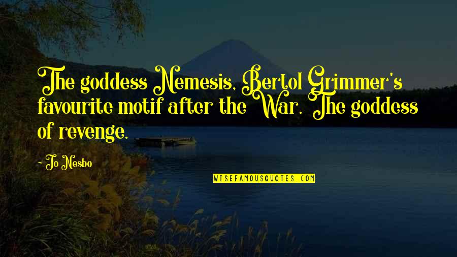 Goddess Of War Quotes By Jo Nesbo: The goddess Nemesis, Bertol Grimmer's favourite motif after