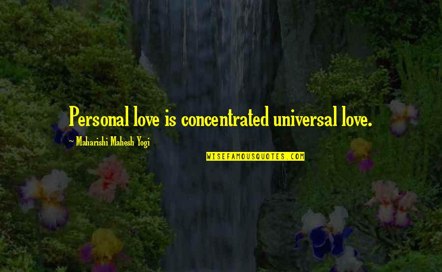 Goddess Of Wisdom Quotes By Maharishi Mahesh Yogi: Personal love is concentrated universal love.