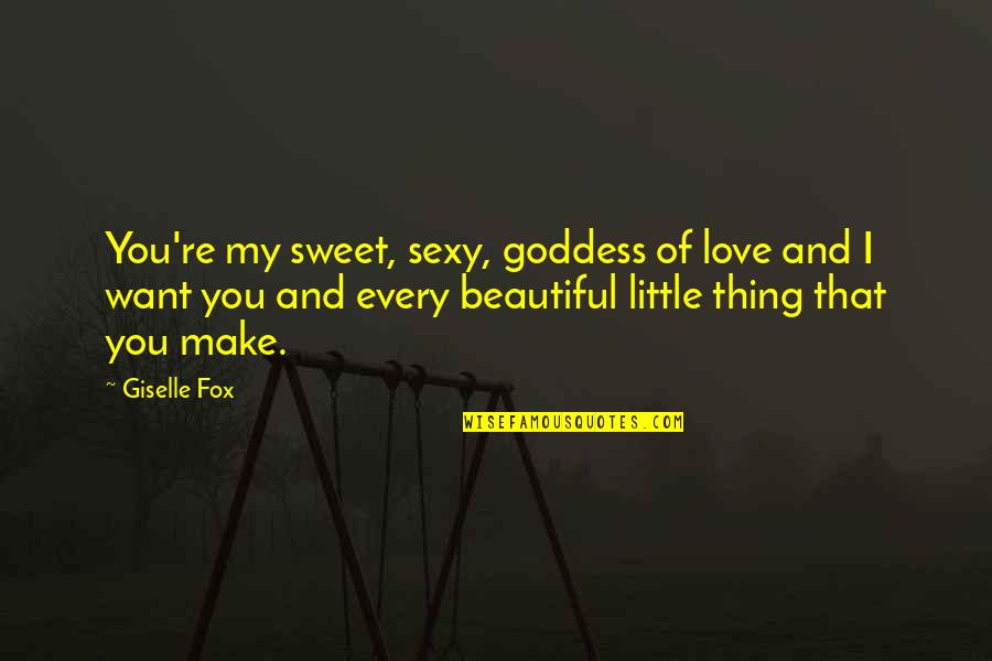 Goddess Sayings And Quotes By Giselle Fox: You're my sweet, sexy, goddess of love and