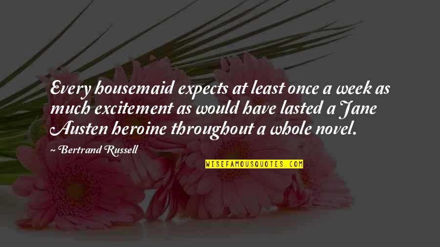 Goddess Venus Quotes By Bertrand Russell: Every housemaid expects at least once a week