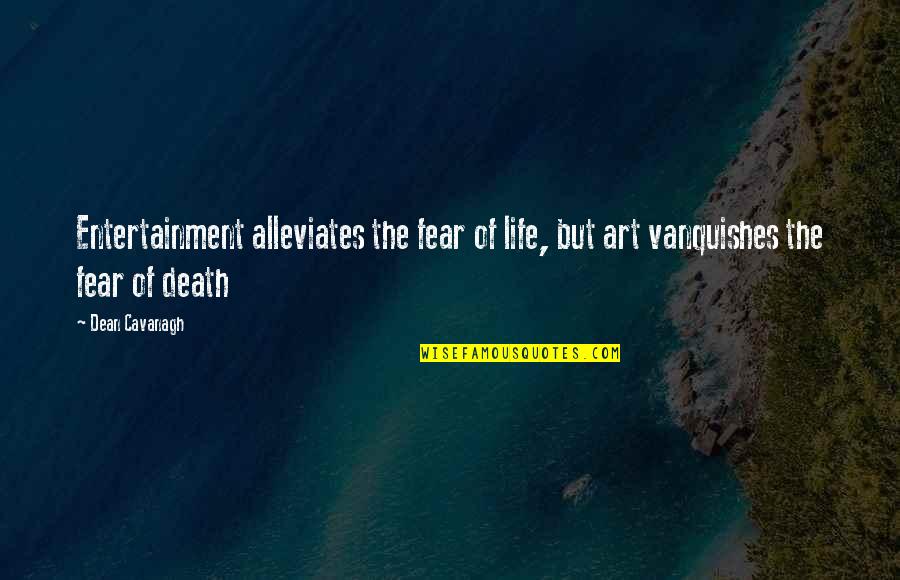 Goddess Venus Quotes By Dean Cavanagh: Entertainment alleviates the fear of life, but art