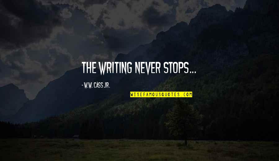 Goddesse Quotes By W.W. Cass Jr.: The Writing never stops...