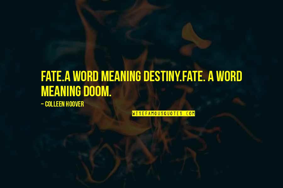 Goddesses And Angels Quotes By Colleen Hoover: Fate.A word meaning destiny.Fate. A word meaning doom. Goddesses And Angels Quotes By Colleen Hoover: Fate.A word meaning destiny.Fate. A word meaning doom.