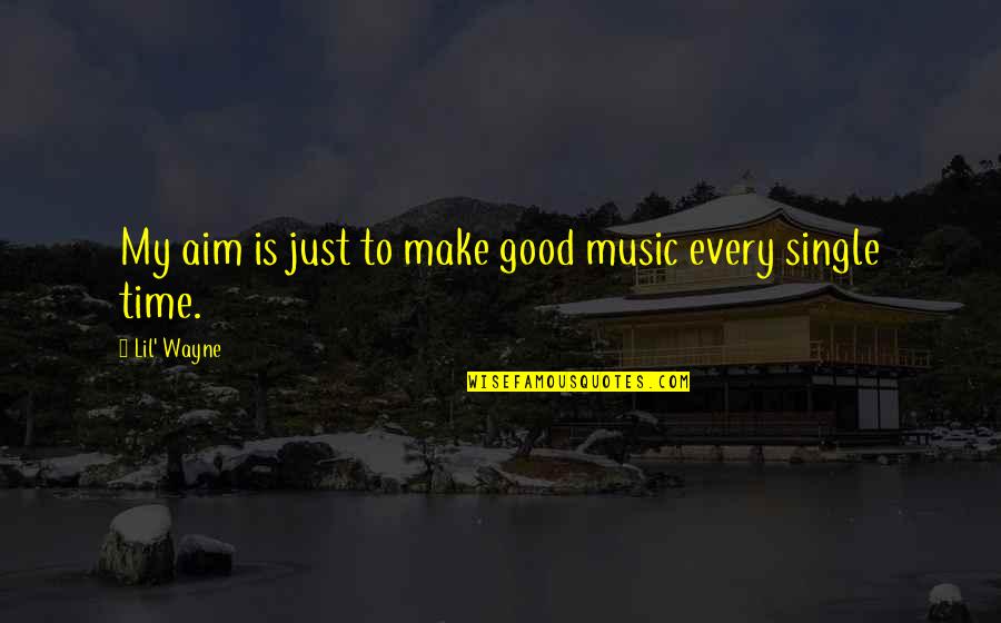 Goddesses And Angels Quotes By Lil' Wayne: My aim is just to make good music Goddesses And Angels Quotes By Lil' Wayne: My aim is just to make good music