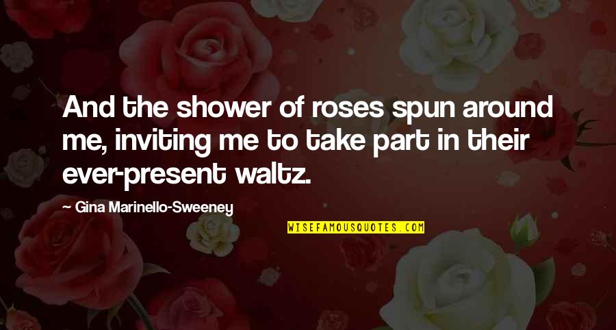 Goddesslike Quotes By Gina Marinello-Sweeney: And the shower of roses spun around me, Goddesslike Quotes By Gina Marinello-Sweeney: And the shower of roses spun around me,