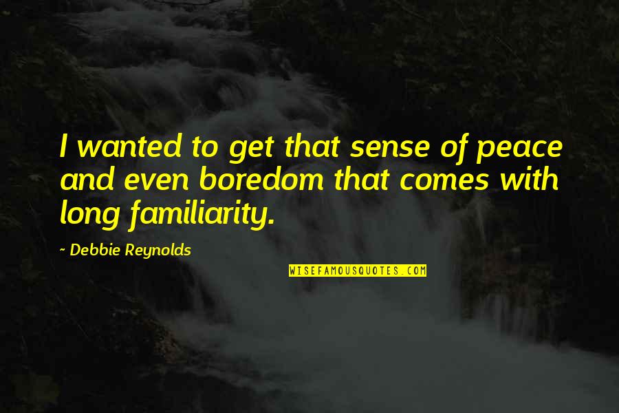 Goddessness Quotes By Debbie Reynolds: I wanted to get that sense of peace Goddessness Quotes By Debbie Reynolds: I wanted to get that sense of peace