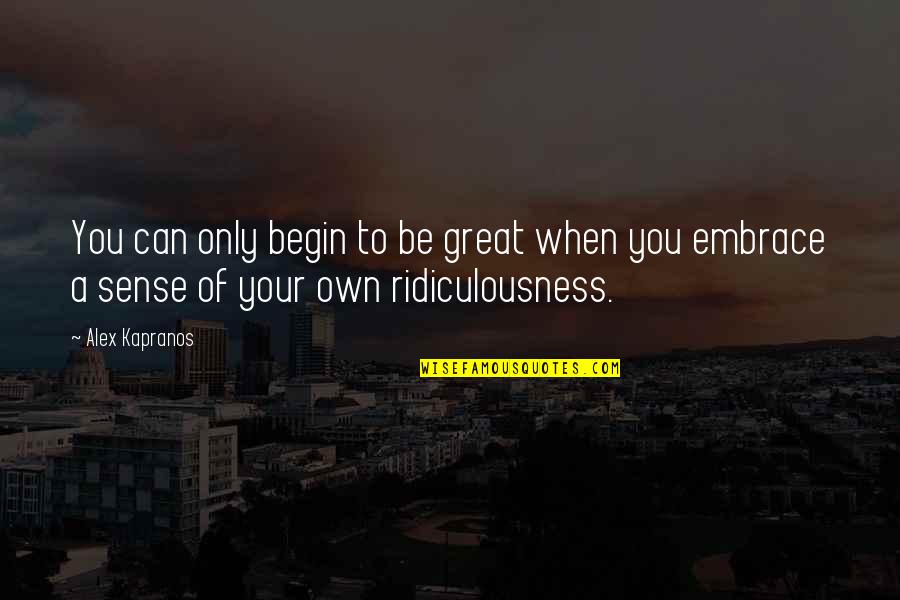 Goddman Quotes By Alex Kapranos: You can only begin to be great when
