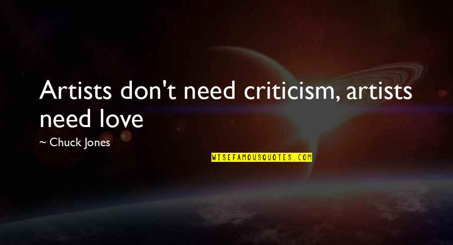 Goddsakes Quotes By Chuck Jones: Artists don't need criticism, artists need love
