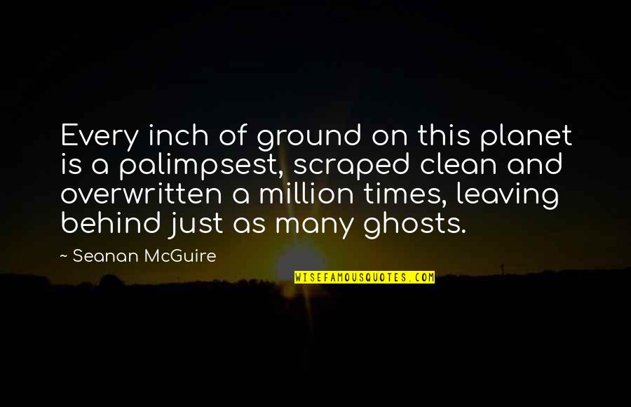 Godeau And Associates Quotes By Seanan McGuire: Every inch of ground on this planet is