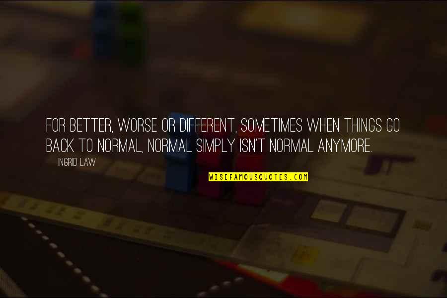 Godeau Funeral Home Quotes By Ingrid Law: For better, worse or different, sometimes when things Godeau Funeral Home Quotes By Ingrid Law: For better, worse or different, sometimes when things