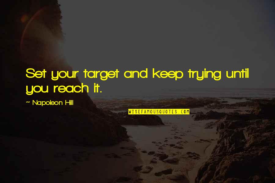 Godeau Funeral Home Quotes By Napoleon Hill: Set your target and keep trying until you
