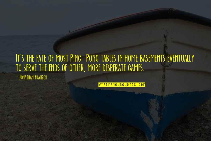 Godeaus Bail Quotes By Jonathan Franzen: It's the fate of most Ping-Pong tables in Godeaus Bail Quotes By Jonathan Franzen: It's the fate of most Ping-Pong tables in