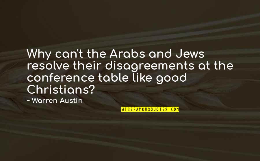 Godeepsanctuary Quotes By Warren Austin: Why can't the Arabs and Jews resolve their Godeepsanctuary Quotes By Warren Austin: Why can't the Arabs and Jews resolve their