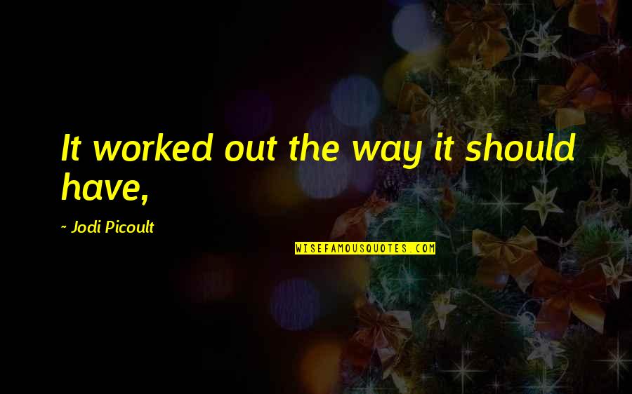 Godefroy Eyelash Quotes By Jodi Picoult: It worked out the way it should have, Godefroy Eyelash Quotes By Jodi Picoult: It worked out the way it should have,