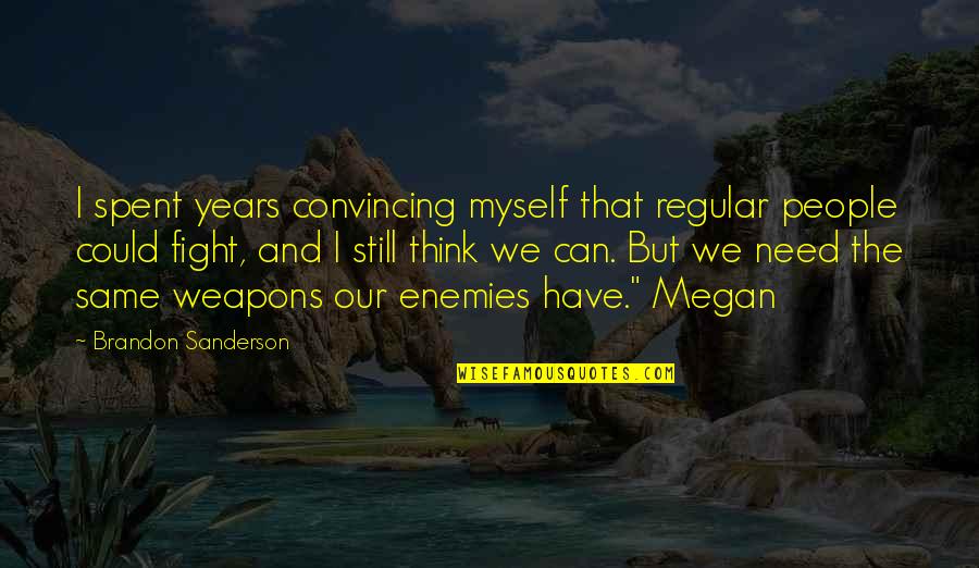 Godelauder Quotes By Brandon Sanderson: I spent years convincing myself that regular people Godelauder Quotes By Brandon Sanderson: I spent years convincing myself that regular people