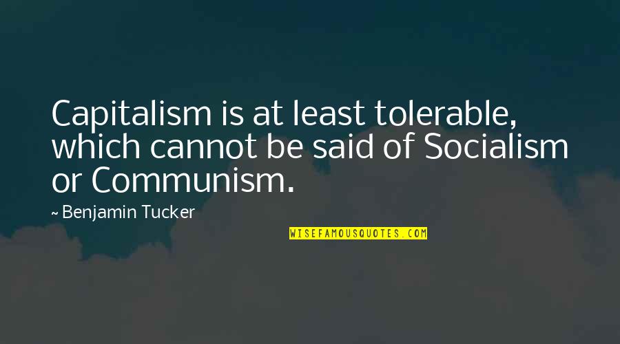 Godelieve Mukasarasi Quotes By Benjamin Tucker: Capitalism is at least tolerable, which cannot be