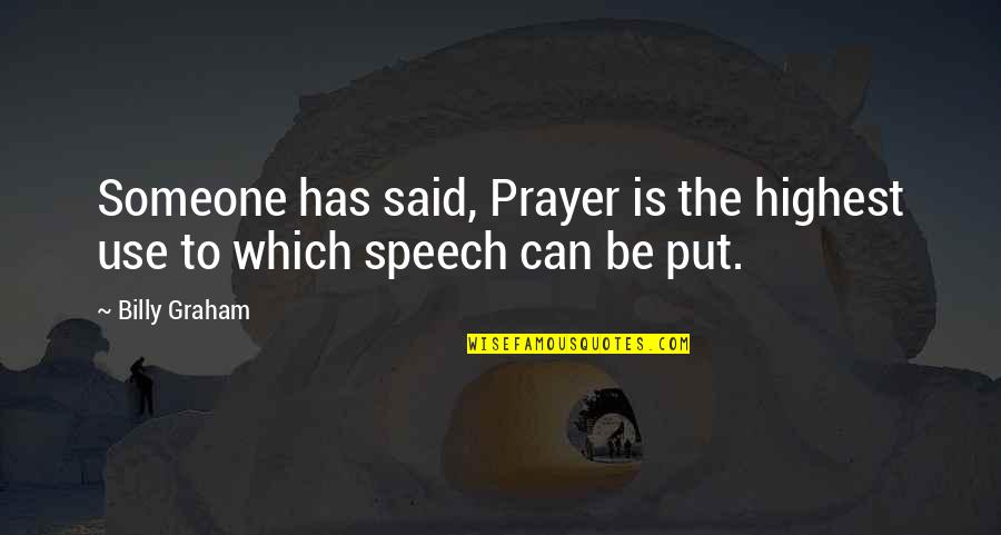 Godelieve Mukasarasi Quotes By Billy Graham: Someone has said, Prayer is the highest use